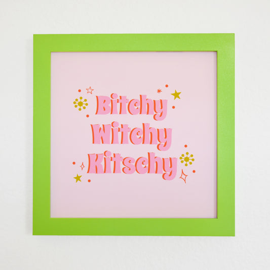 'Bitchy, Witchy, Kitschy' art print