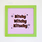 'Bitchy, Witchy, Kitschy' art print